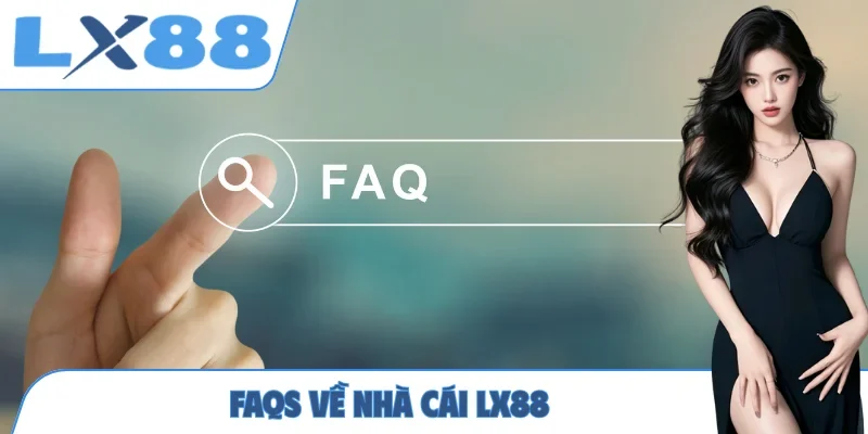 FAQs về nhà cái LX88